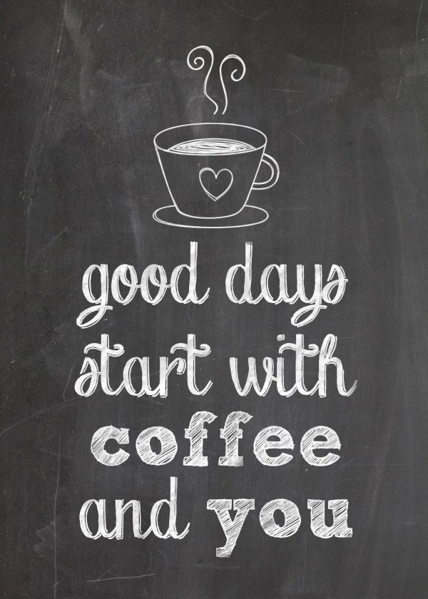 good days start with coffee and you